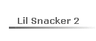 Lil Snacker 2